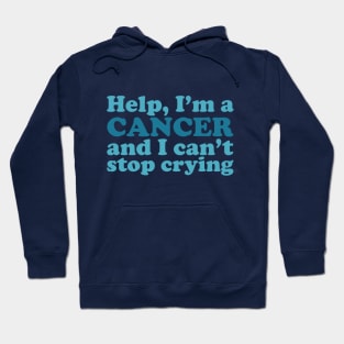 Help, I'm a Cancer and I Can't Stop Crying Hoodie